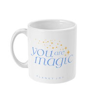 Load image into Gallery viewer, You Are Magic 11oz Mug - PLANET JOY
